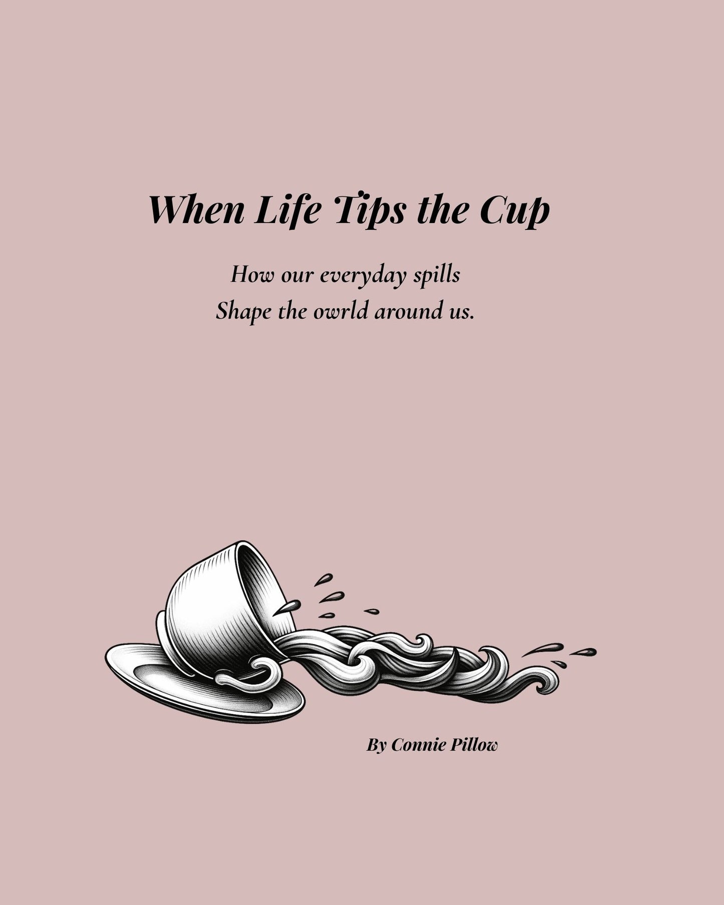 When Life Tips the Cup (Kindle Edition)